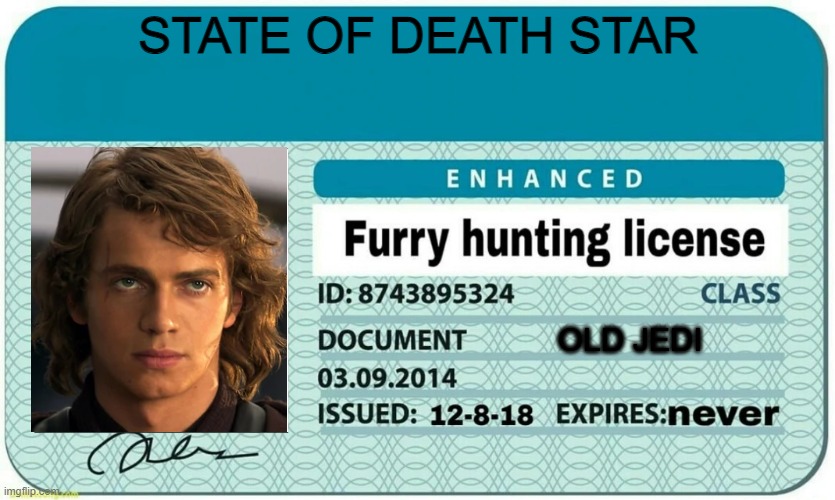 furry hunting license | STATE OF DEATH STAR; OLD JEDI | image tagged in furry hunting license | made w/ Imgflip meme maker