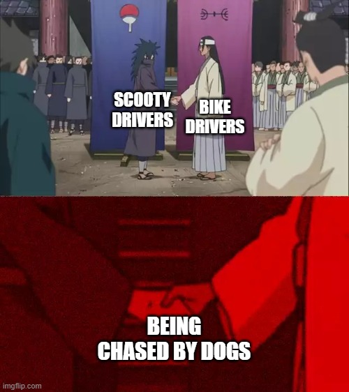 Naruto Handshake Meme Template | BIKE DRIVERS; SCOOTY DRIVERS; BEING CHASED BY DOGS | image tagged in naruto handshake meme template | made w/ Imgflip meme maker