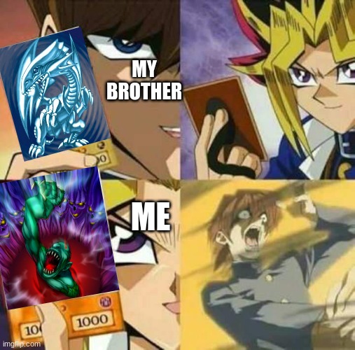me and bro dueling | MY BROTHER; ME | image tagged in yu gi oh | made w/ Imgflip meme maker