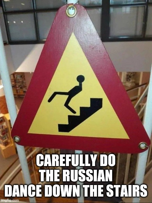 Oh so carefully | CAREFULLY DO THE RUSSIAN DANCE DOWN THE STAIRS | image tagged in odd signs | made w/ Imgflip meme maker