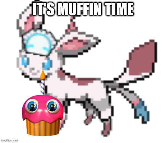 sylceon | IT'S MUFFIN TIME | image tagged in sylceon | made w/ Imgflip meme maker