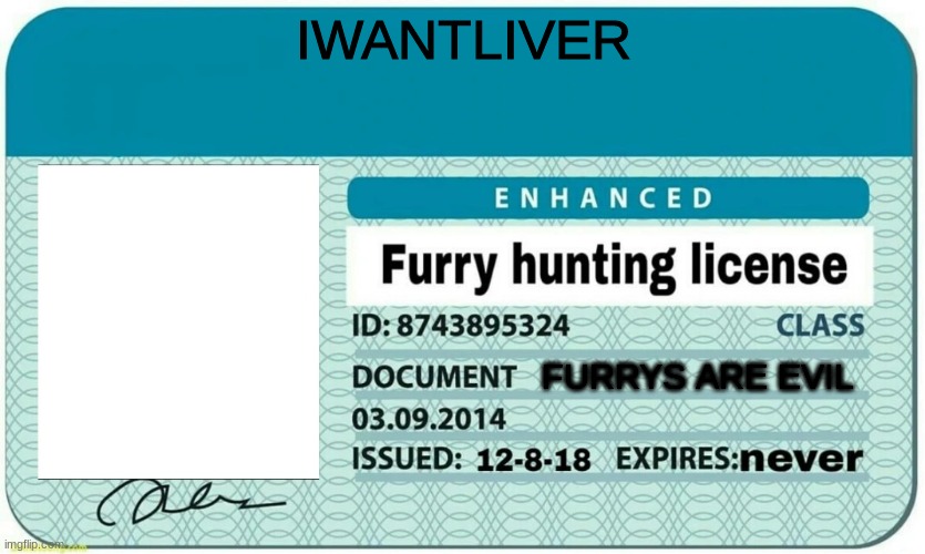 i got one! | IWANTLIVER; FURRYS ARE EVIL | image tagged in furry hunting license,anti furry | made w/ Imgflip meme maker