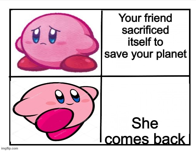 The end of Kirby and the Forgotten Land be like | Your friend sacrificed itself to save your planet; She comes back | image tagged in happy and sad kirby | made w/ Imgflip meme maker