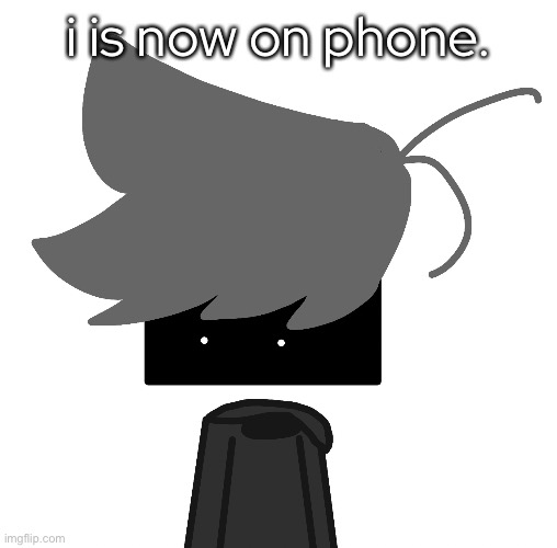 :] | i is now on phone. | made w/ Imgflip meme maker