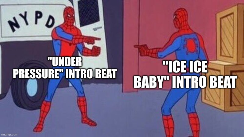 ok | "UNDER PRESSURE" INTRO BEAT; "ICE ICE BABY" INTRO BEAT | image tagged in spiderman pointing at spiderman | made w/ Imgflip meme maker