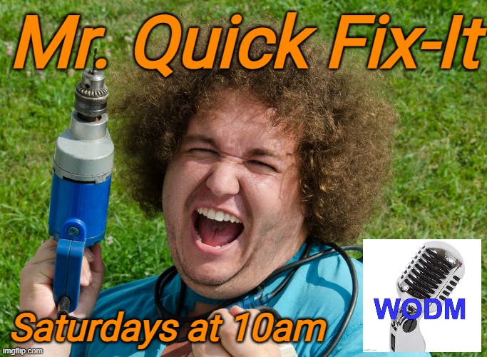 A DIY nightmare waiting to happen | Mr. Quick Fix-It; Saturdays at 10am | image tagged in home depot,diy,diy fails,funny memes,radio | made w/ Imgflip meme maker