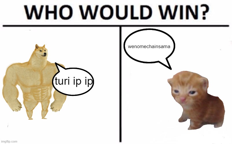 Who Would Win? Meme | wenomechainsama; turi ip ip | image tagged in memes,who would win | made w/ Imgflip meme maker