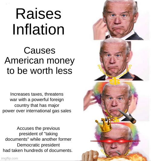 President is like | Raises Inflation; Causes American money to be worth less; Increases taxes, threatens war with a powerful foreign country that has major power over international gas sales; Accuses the previous president of "taking documents" while another former Democratic president had taken hundreds of documents. | image tagged in memes,clown applying makeup | made w/ Imgflip meme maker