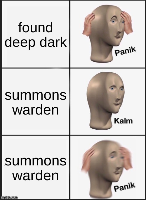 Panik Kalm Panik | found deep dark; summons warden; summons warden | image tagged in memes,panik kalm panik | made w/ Imgflip meme maker