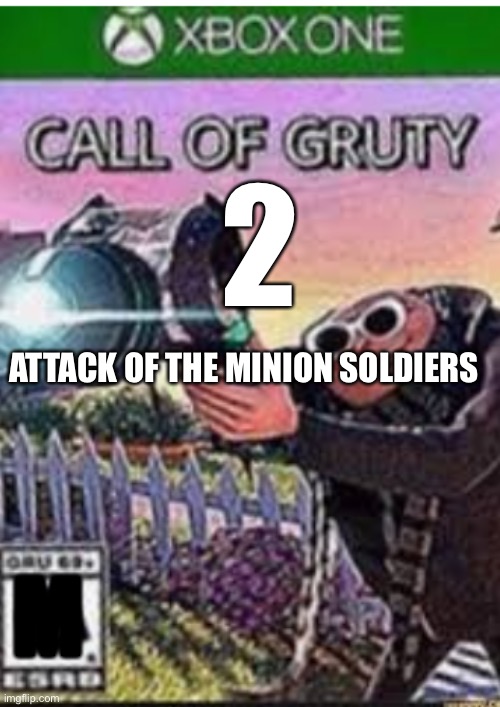 Call of Gruty | 2; ATTACK OF THE MINION SOLDIERS; M | image tagged in call of gruty | made w/ Imgflip meme maker