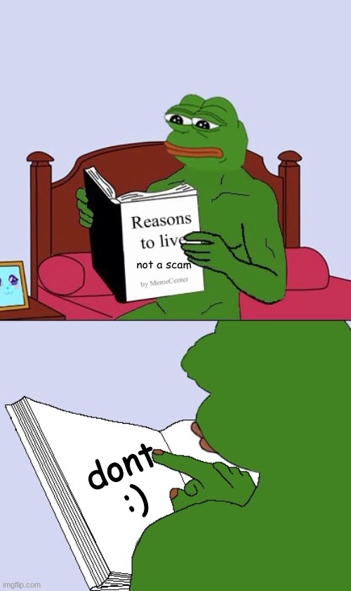 Blank Pepe Reasons to Live | not a scam; dont :) | image tagged in blank pepe reasons to live | made w/ Imgflip meme maker