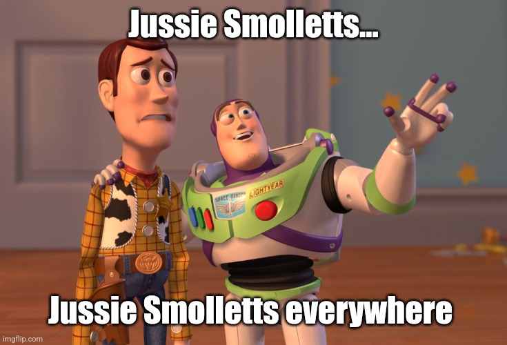 Jussie Smolletts everywhere | Jussie Smolletts... Jussie Smolletts everywhere | image tagged in memes,x x everywhere | made w/ Imgflip meme maker