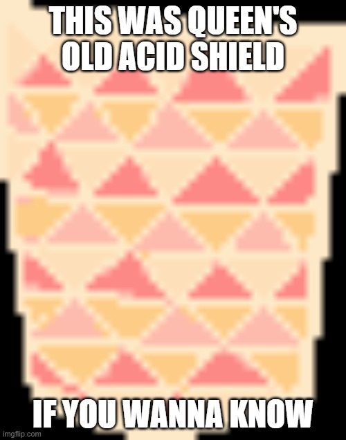 THIS WAS QUEEN'S OLD ACID SHIELD; IF YOU WANNA KNOW | made w/ Imgflip meme maker