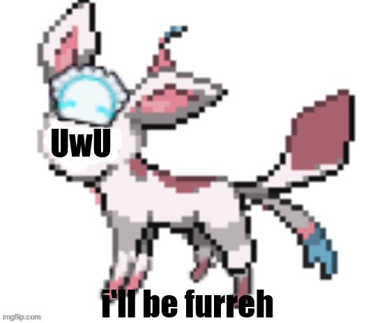 sylceon | UwU; i'll be furreh | image tagged in sylceon | made w/ Imgflip meme maker