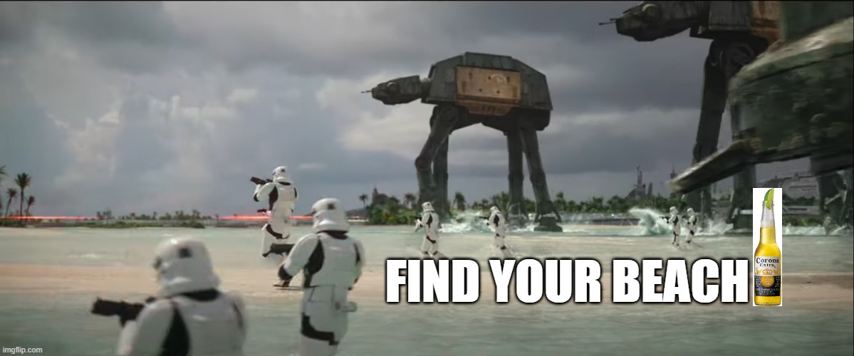 Find your beach |  FIND YOUR BEACH | image tagged in beer,star wars,rogue one,beach,corona,stormtrooper | made w/ Imgflip meme maker