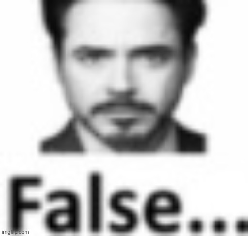 False… | image tagged in false | made w/ Imgflip meme maker