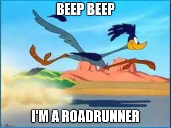 BEEP BEEP I'M A ROADRUNNER | made w/ Imgflip meme maker