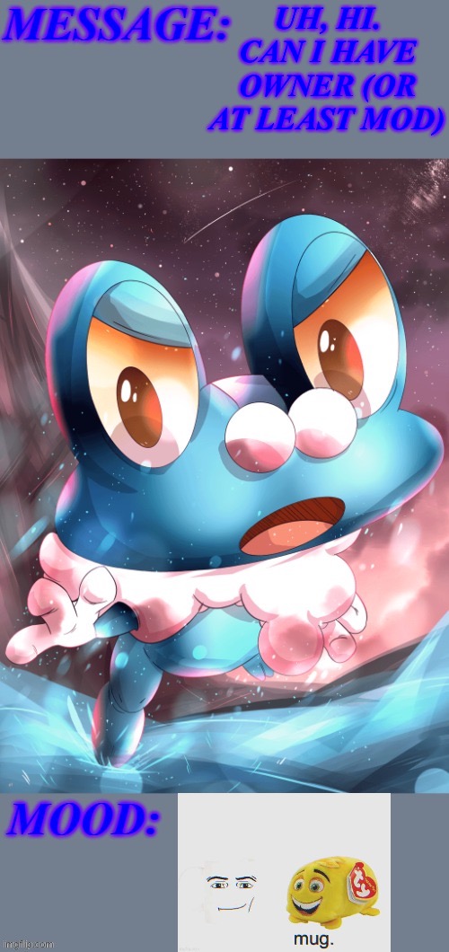 Hi | UH, HI. CAN I HAVE OWNER (OR AT LEAST MOD) | image tagged in its_froakie announcement template,memes,announcement,froakie,owner,why are you reading this | made w/ Imgflip meme maker