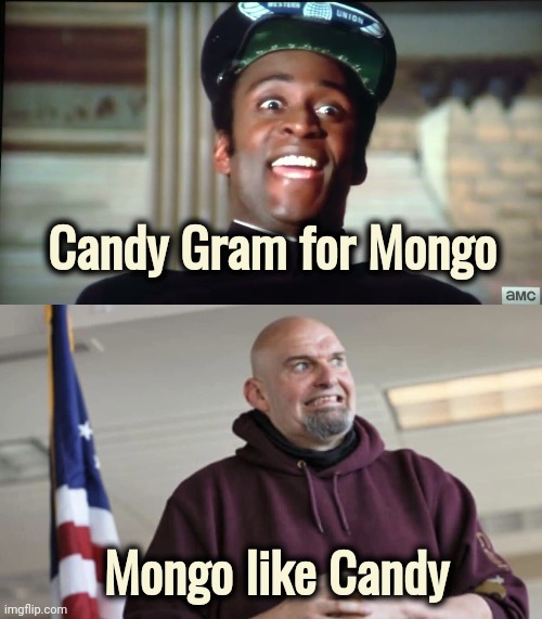 So perfect that I had to |  Candy Gram for Mongo; Mongo like Candy | image tagged in john fetterman,mongo,candy,democrat,monkey,i am the senate | made w/ Imgflip meme maker