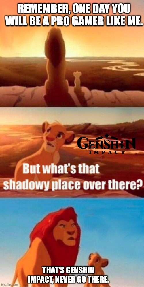 Alan add name | REMEMBER, ONE DAY YOU WILL BE A PRO GAMER LIKE ME. THAT'S GENSHIN IMPACT, NEVER GO THERE. | image tagged in memes,simba shadowy place,genshin impact,megamind peeking | made w/ Imgflip meme maker
