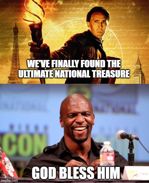 TERRY CREWS NATIONAL TREASURE | WE'VE FINALLY FOUND THE ULTIMATE NATIONAL TREASURE; GOD BLESS HIM | image tagged in national treasure | made w/ Imgflip meme maker