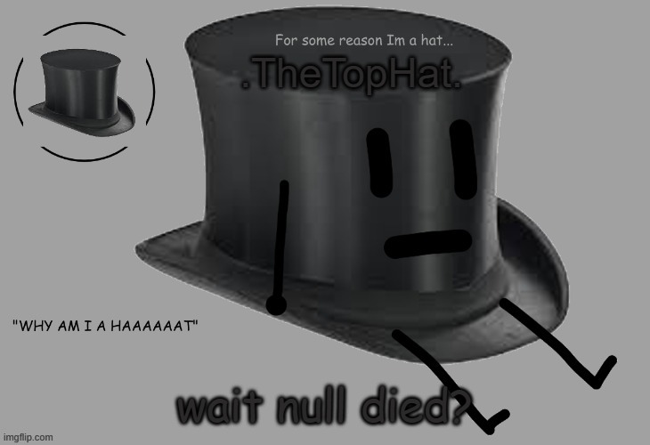 Top Hat announcement temp |  wait null died? | image tagged in top hat announcement temp | made w/ Imgflip meme maker