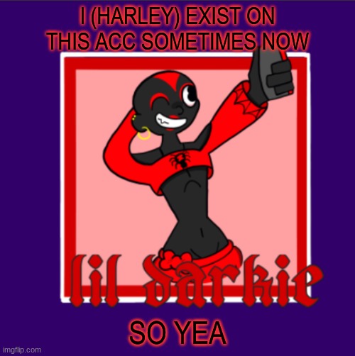 just until i can use my own acc to use msmg | I (HARLEY) EXIST ON THIS ACC SOMETIMES NOW; SO YEA | image tagged in harleys temp | made w/ Imgflip meme maker