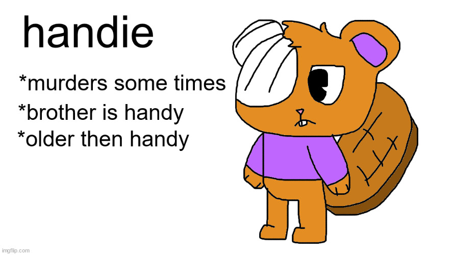 i just came up with a new design/bio for handie | made w/ Imgflip meme maker