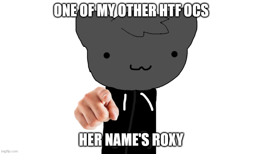 roxy is gay and dating flaky | ONE OF MY OTHER HTF OCS; HER NAME'S ROXY | image tagged in i want you roxy htf | made w/ Imgflip meme maker