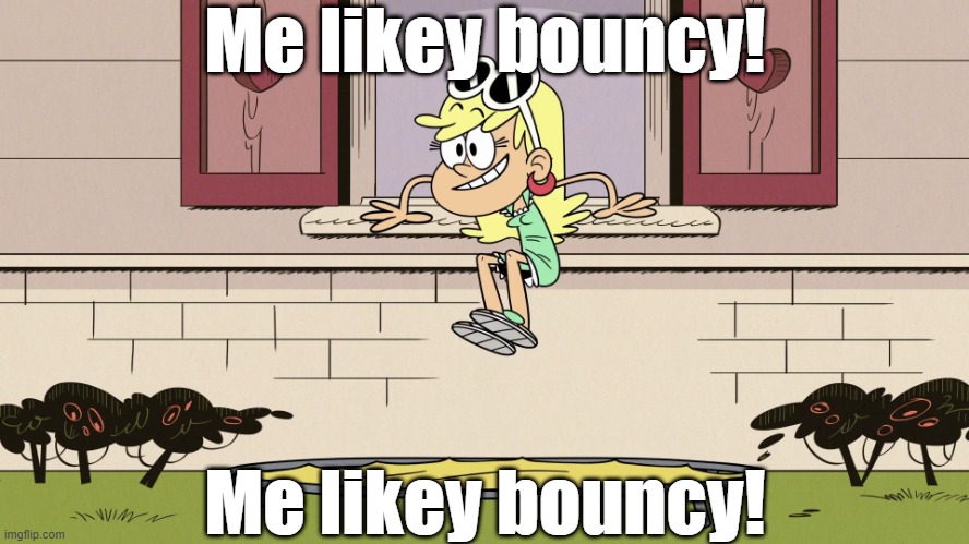 Bouncy Leni | Me likey bouncy! Me likey bouncy! | image tagged in the loud house | made w/ Imgflip meme maker