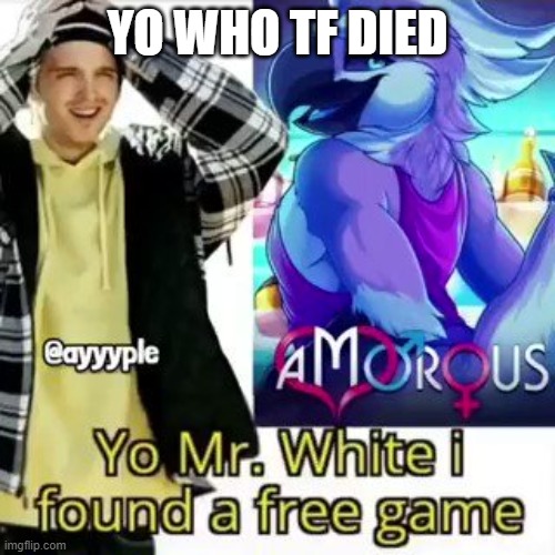 YO WHO TF DIED | made w/ Imgflip meme maker