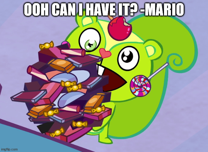Nutty's Cute Eyes (HTF) | OOH CAN I HAVE IT? -MARIO | image tagged in nutty's cute eyes htf | made w/ Imgflip meme maker
