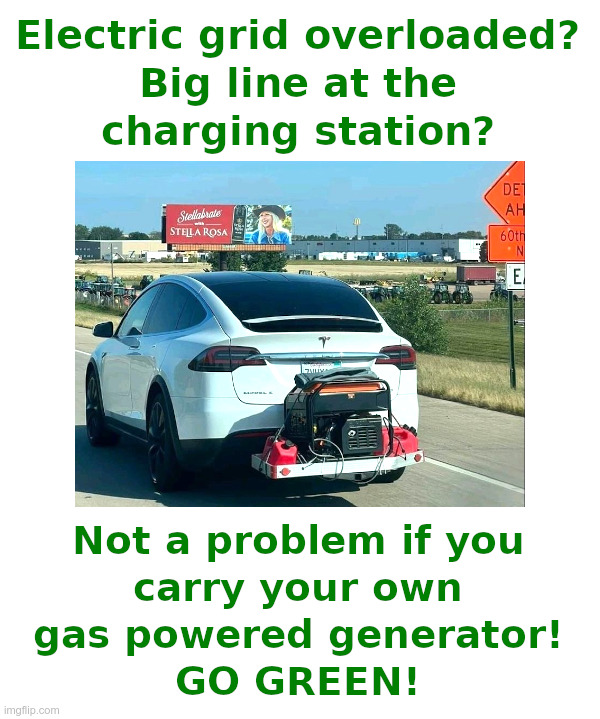 GO GREEN! | image tagged in electric cars,tesla,green energy,gas generator | made w/ Imgflip meme maker
