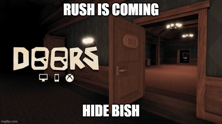 Doors background! | RUSH IS COMING HIDE BISH | image tagged in doors background | made w/ Imgflip meme maker