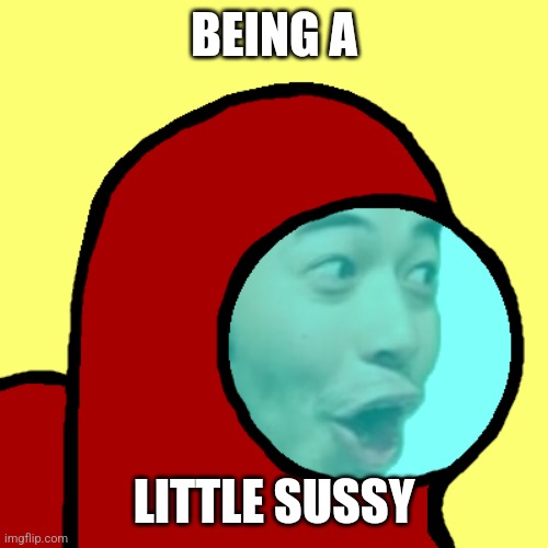 Amogus Pog | BEING A LITTLE SUSSY | image tagged in amogus pog | made w/ Imgflip meme maker