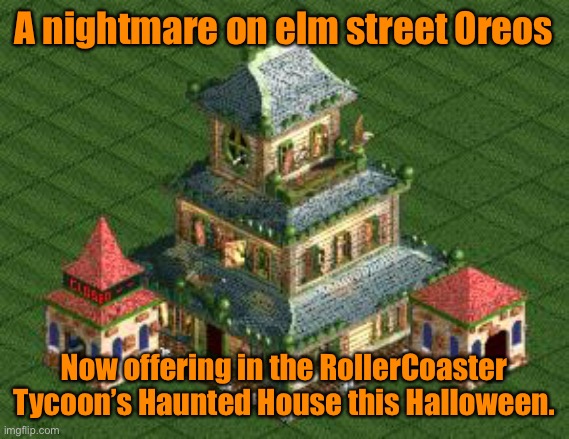 A nightmare on elm street Oreos; Now offering in the RollerCoaster Tycoon’s Haunted House this Halloween. | image tagged in memes,spooktober,rollercoaster tycoon,halloween,oreo,haunted | made w/ Imgflip meme maker