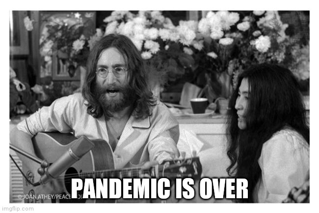 All Joe said was.... | PANDEMIC IS OVER | image tagged in john lennon peace,dementia,whose line is it anyway,pudding,what,inflation | made w/ Imgflip meme maker