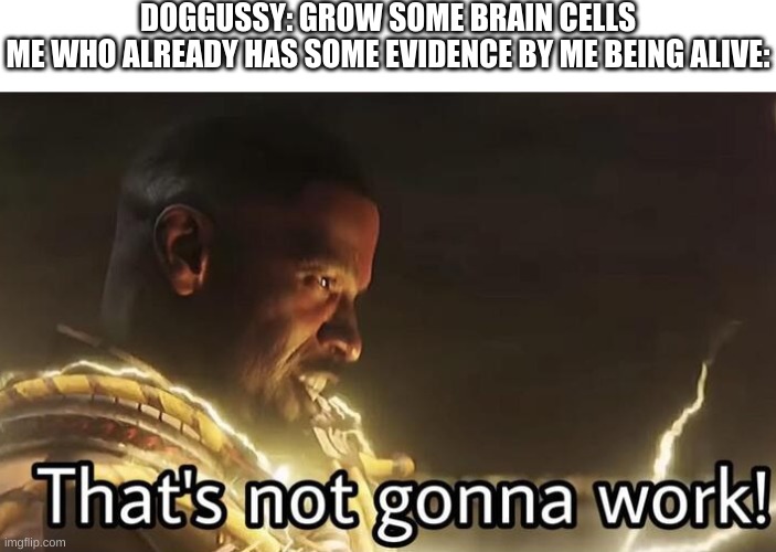 DOGGUSSY: GROW SOME BRAIN CELLS
ME WHO ALREADY HAS SOME EVIDENCE BY ME BEING ALIVE: | image tagged in electricity,computers/electronics,electric,spiderman,spider-man,no way home | made w/ Imgflip meme maker
