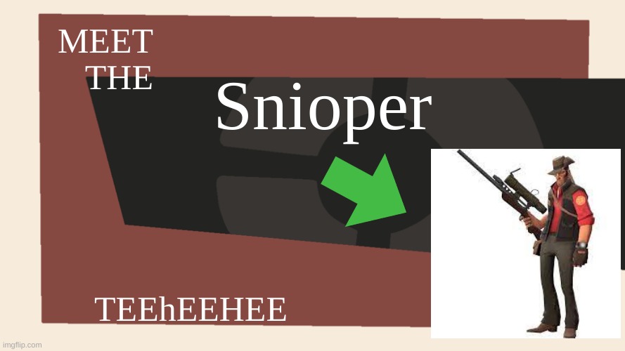 Meet the remastered sniper |  Snioper; MEET THE; TEEhEEHEE | image tagged in meet the blank | made w/ Imgflip meme maker