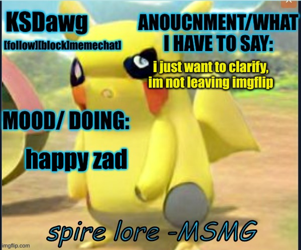 my "pokemon" anouncment temp | i just want to clarify, im not leaving imgflip; happy zad | image tagged in my new pokemon anouncment temp | made w/ Imgflip meme maker