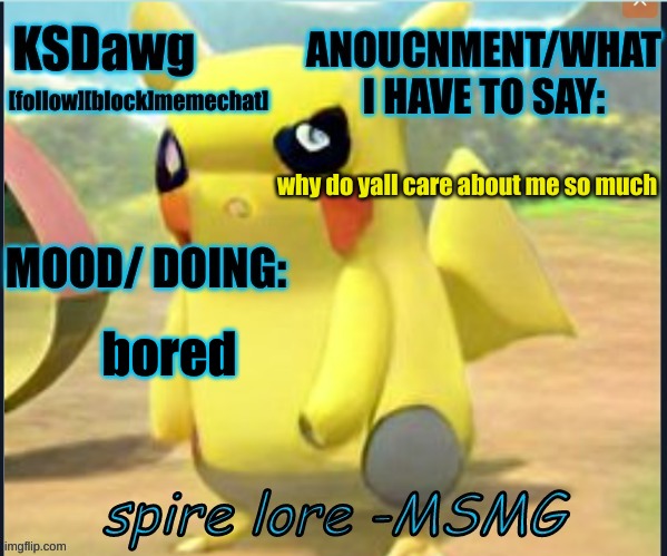 my "pokemon" anouncment temp | why do yall care about me so much; bored | image tagged in my new pokemon anouncment temp | made w/ Imgflip meme maker