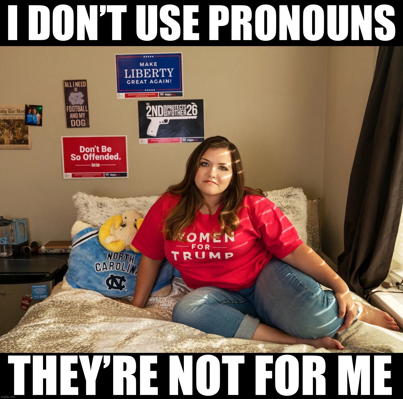 “Don’t be so offended, snowflake.” —College Conservative Woman | I DON’T USE PRONOUNS; THEY’RE NOT FOR ME | image tagged in college conservative woman,conservative hypocrisy,conservative logic,pronouns,moron,politics lol | made w/ Imgflip meme maker