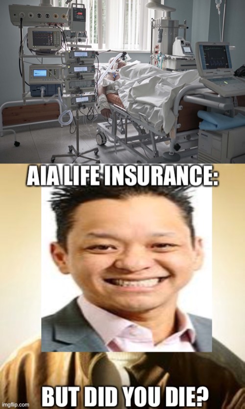 AIA life insurance | image tagged in intensive care,life insurance,dying,terminal illness,death | made w/ Imgflip meme maker