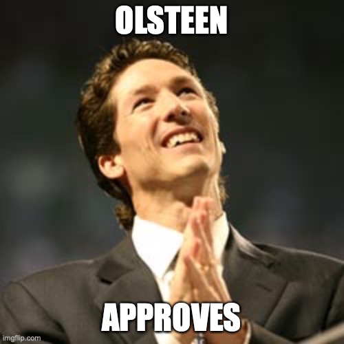 Olsteen pastor | OLSTEEN APPROVES | image tagged in olsteen pastor | made w/ Imgflip meme maker