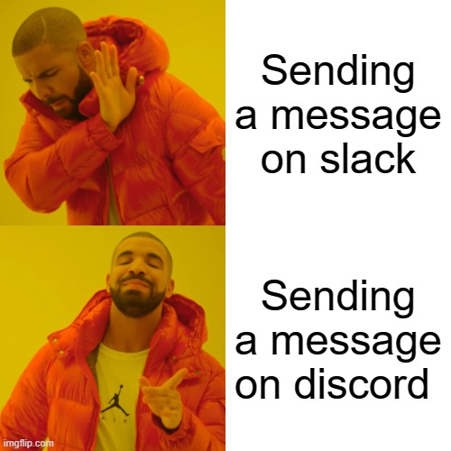 discord > slack | Sending a message on slack; Sending a message on discord | image tagged in memes,drake hotline bling | made w/ Imgflip meme maker