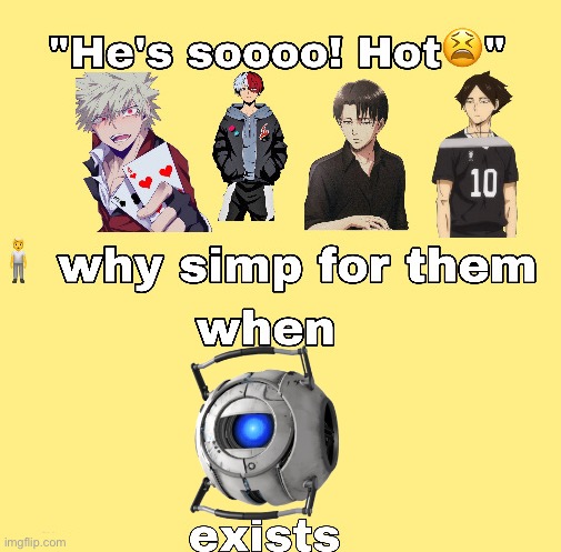 why simp for them when x exists | image tagged in why simp for them when x exists,portal 2,wheatley | made w/ Imgflip meme maker
