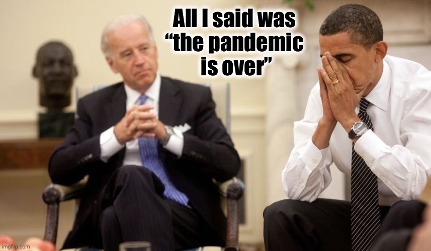 The boss is not pleased | All I said was 
“the pandemic 
is over” | image tagged in biden obama | made w/ Imgflip meme maker