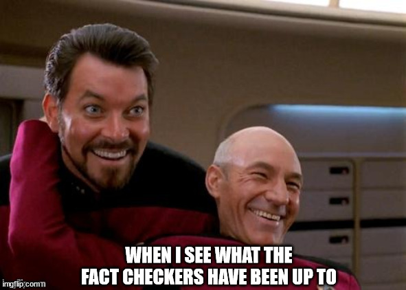 Picard Riker, laughing | WHEN I SEE WHAT THE FACT CHECKERS HAVE BEEN UP TO | image tagged in picard riker laughing | made w/ Imgflip meme maker
