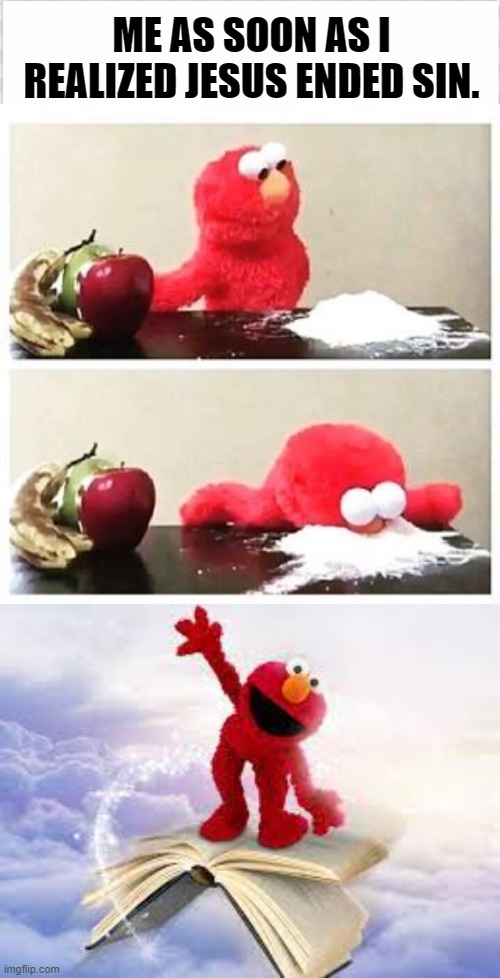 SIN DOESN'T EXIST | ME AS SOON AS I REALIZED JESUS ENDED SIN. | image tagged in elmo cocaine,bible,dank memes,top memes,funny,truth | made w/ Imgflip meme maker