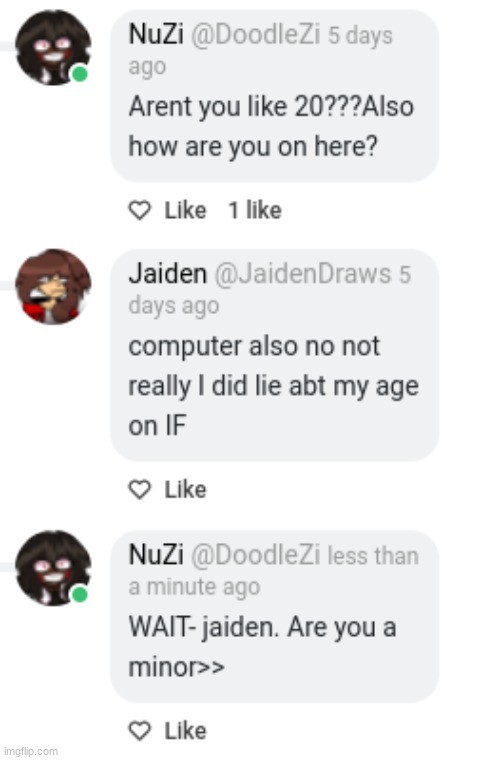 OKAY SOOOO- JAIDEN MIGHT POSSIBLY BE A MINOR. | made w/ Imgflip meme maker